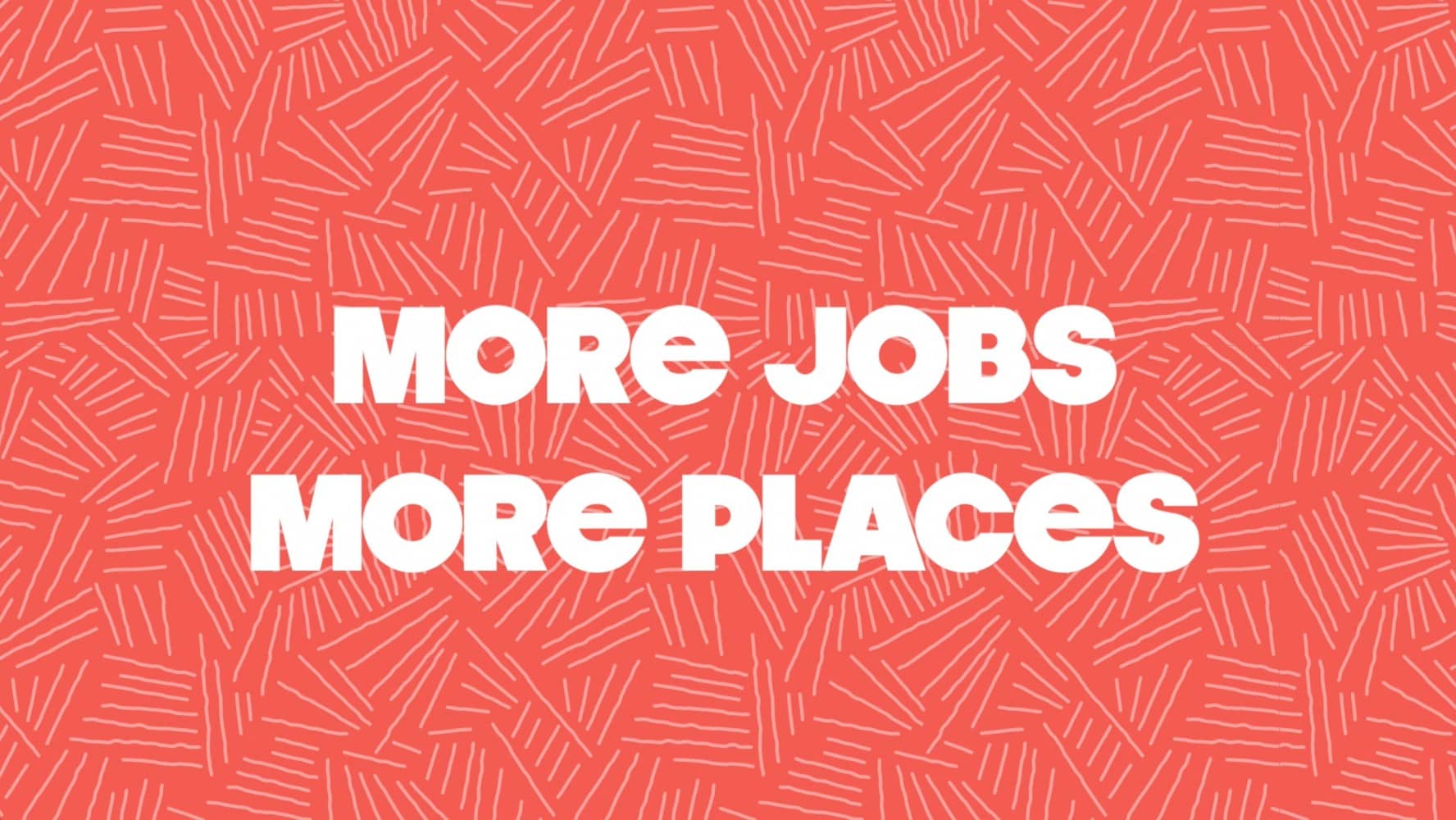 More Jobs, More Places More Jobs, More Places